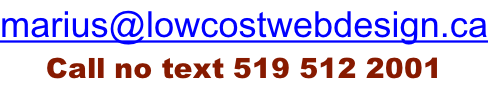 marius@lowcostwebdesign.ca Call no text 519 512 2001